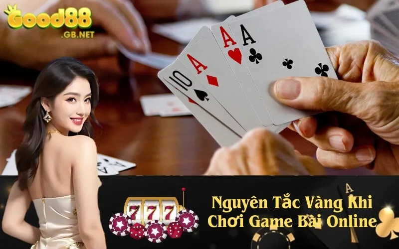 Nguyên Tắc Vàng Khi Chơi Game Bài Online